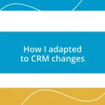 How I adapted to CRM changes