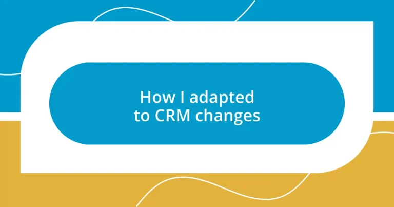 How I adapted to CRM changes