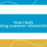 How I built lasting customer relationships