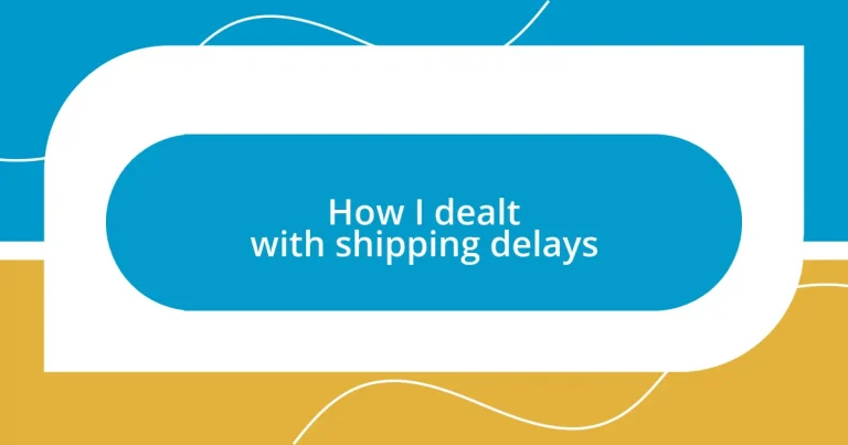 How I dealt with shipping delays