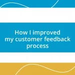 How I improved my customer feedback process