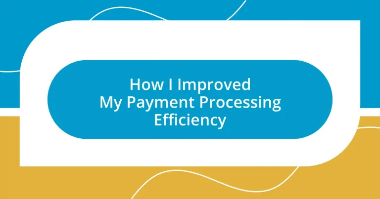 How I Improved My Payment Processing Efficiency