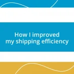 How I improved my shipping efficiency