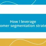 How I leverage customer segmentation strategies