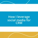 How I leverage social media for CRM