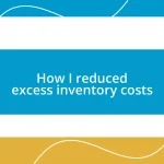 How I reduced excess inventory costs