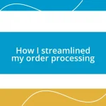 How I streamlined my order processing