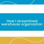 How I streamlined warehouse organization