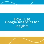 How I use Google Analytics for insights