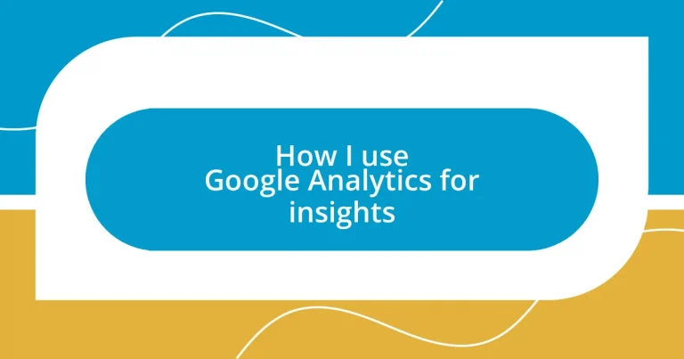 How I use Google Analytics for insights