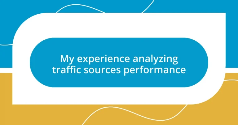 My experience analyzing traffic sources performance