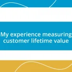 My experience measuring customer lifetime value