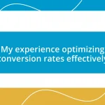 My experience optimizing conversion rates effectively