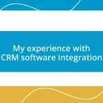 My experience with CRM software integration