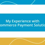 My Experience with E-commerce Payment Solutions