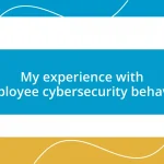 My experience with employee cybersecurity behavior