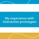 My experience with interactive prototypes