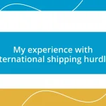 My experience with international shipping hurdles