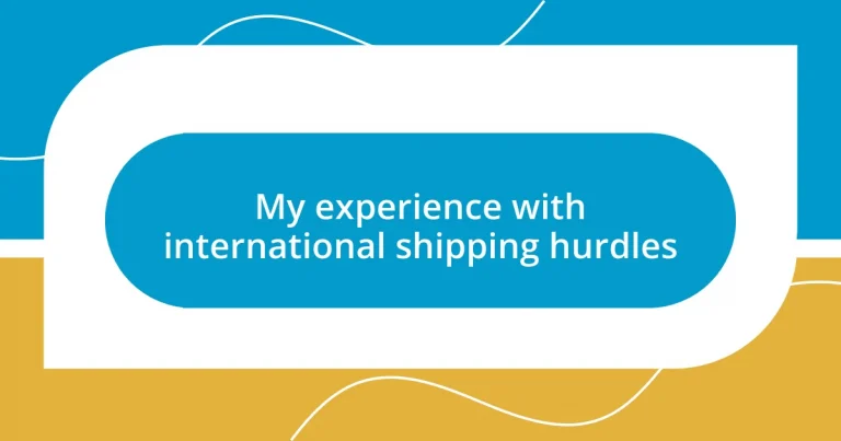 My experience with international shipping hurdles