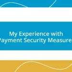 My Experience with Payment Security Measures