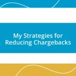 My Strategies for Reducing Chargebacks