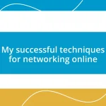 My successful techniques for networking online