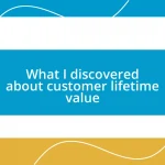 What I discovered about customer lifetime value