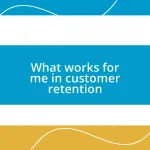 What works for me in customer retention