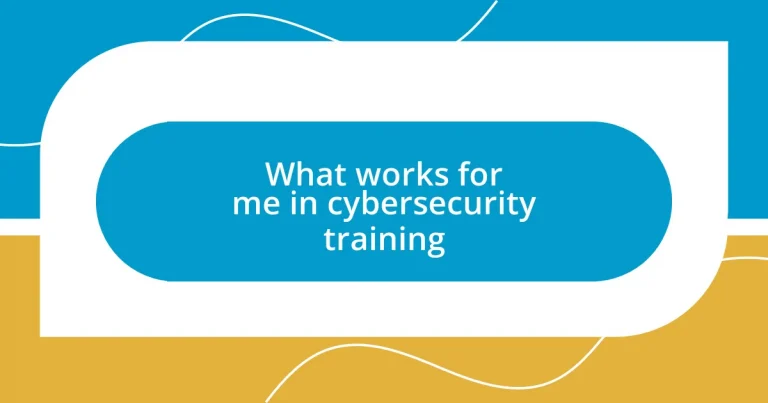 What works for me in cybersecurity training