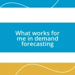 What works for me in demand forecasting