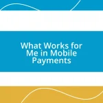 What Works for Me in Mobile Payments