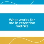 What works for me in retention metrics