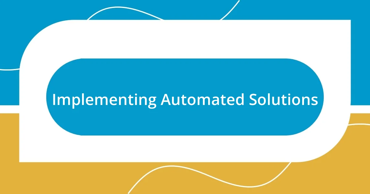 Implementing Automated Solutions