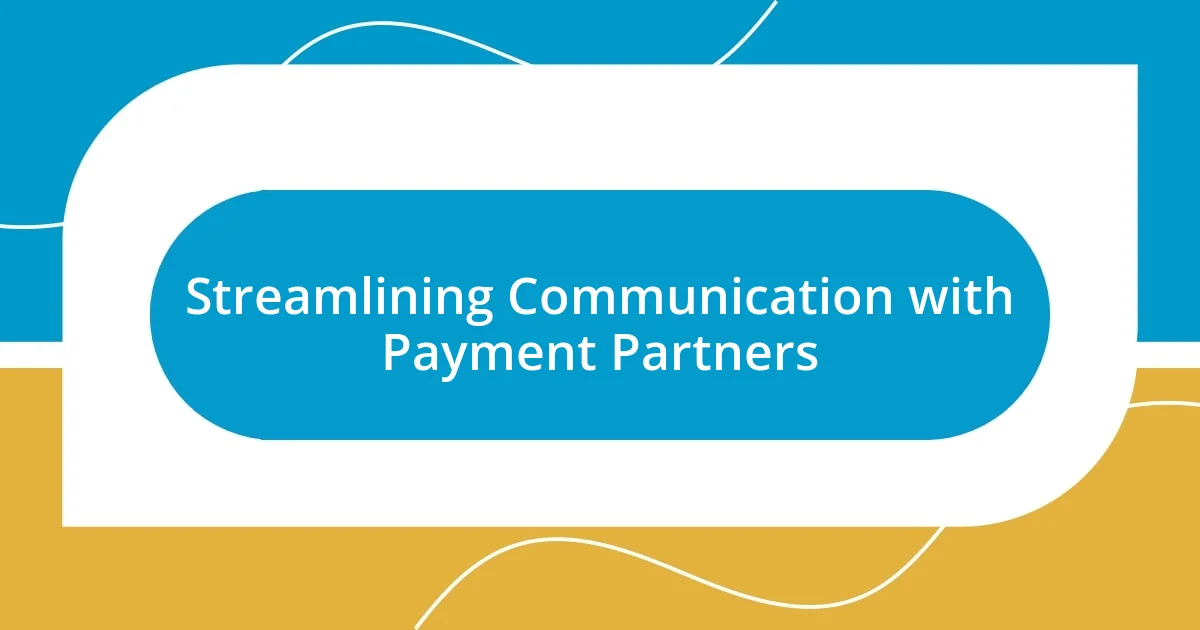 Streamlining Communication with Payment Partners