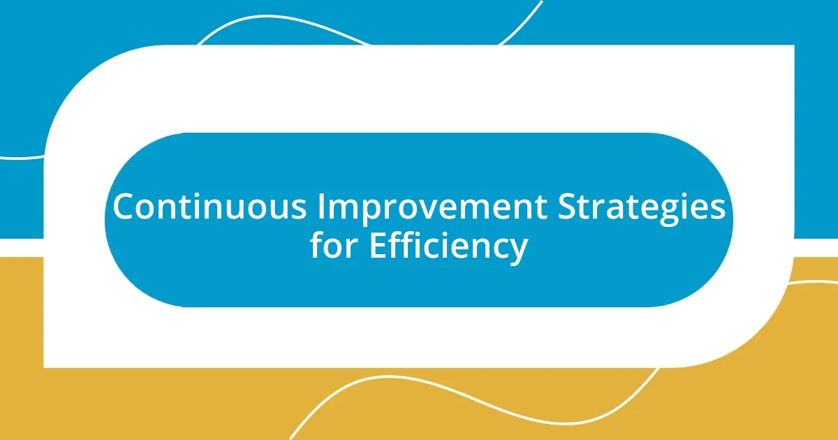 Continuous Improvement Strategies for Efficiency