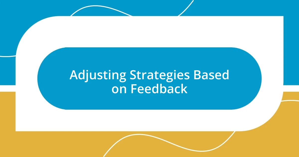 Adjusting Strategies Based on Feedback