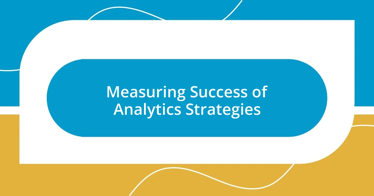 Measuring Success of Analytics Strategies