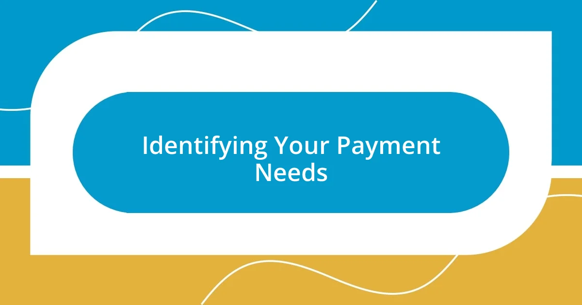 Identifying Your Payment Needs