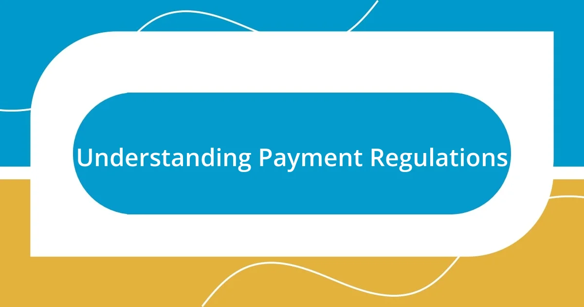 Understanding Payment Regulations