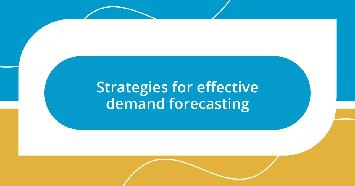 Strategies for effective demand forecasting