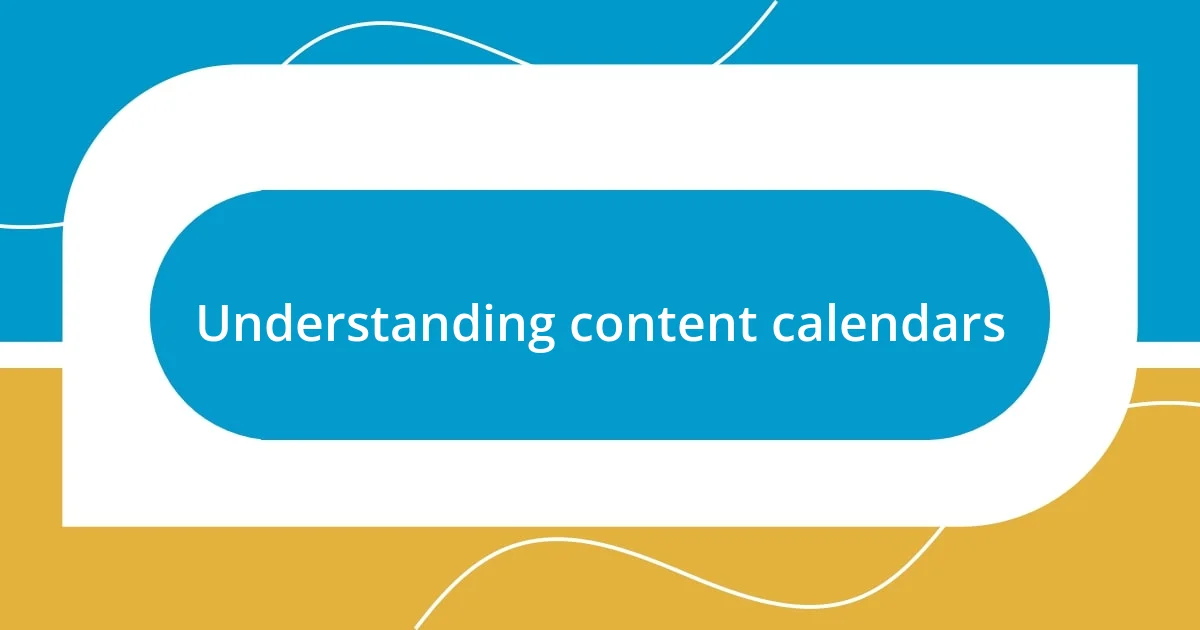 Understanding content calendars