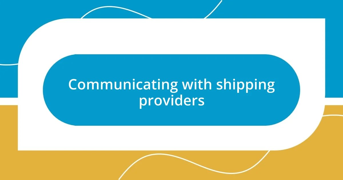 Communicating with shipping providers