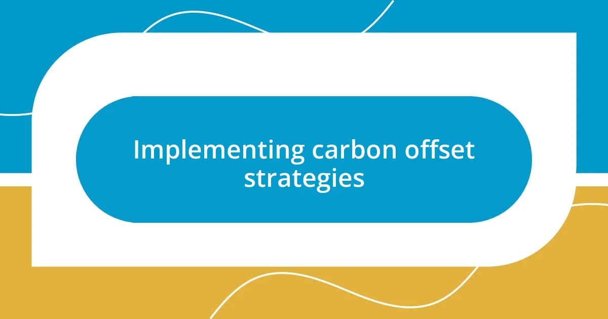 Implementing carbon offset strategies