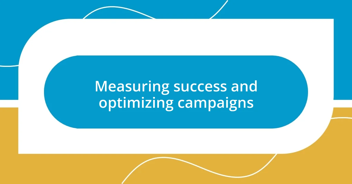 Measuring success and optimizing campaigns