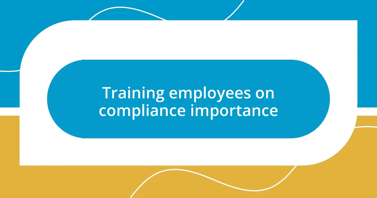 Training employees on compliance importance