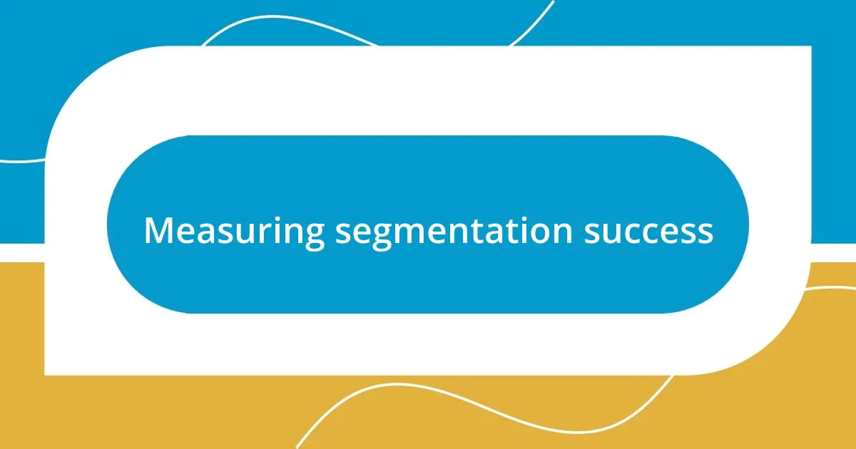 Measuring segmentation success