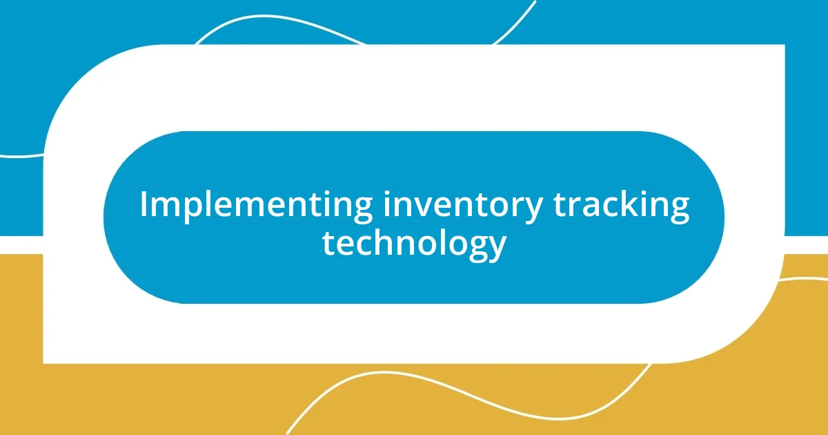 Implementing inventory tracking technology