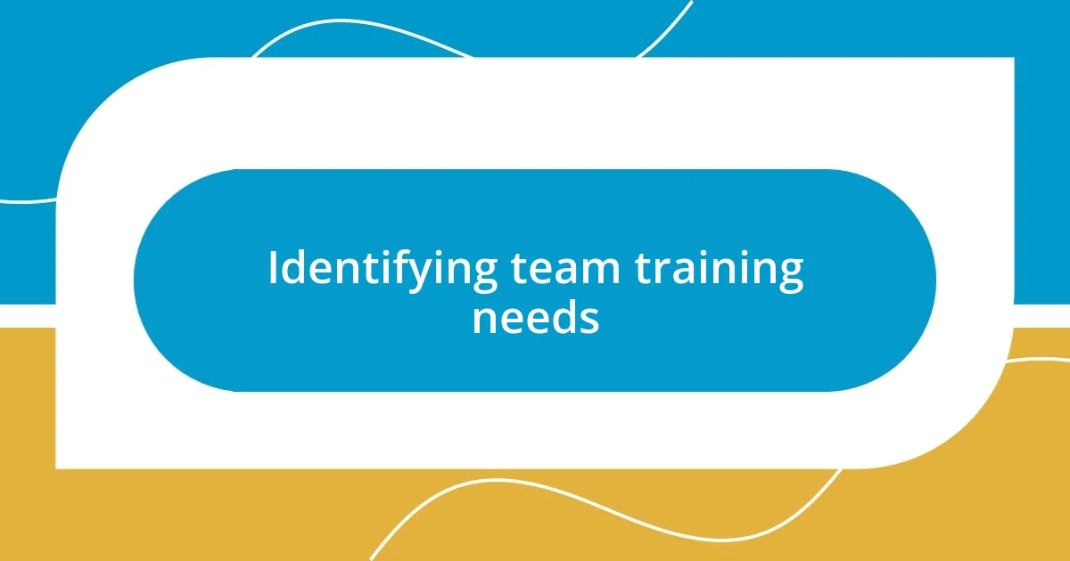 Identifying team training needs