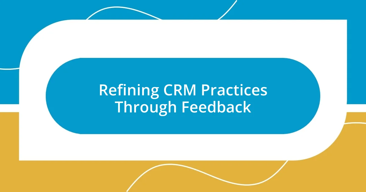 Refining CRM Practices Through Feedback