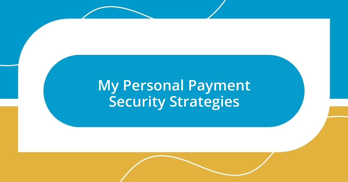 My Personal Payment Security Strategies